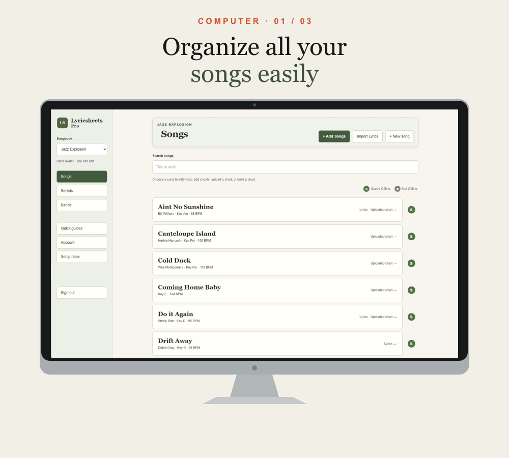 Organize all your songs easily. A computer showing the Lyricsheets song library. Enhanced Setlist Creation at your fingertips. A portrait tablet showing the Lyricsheets setlist performance view. Mobile Optimized For all occasions. An iPhone showing lyrics in performance view.